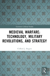 Medieval Warfare: Technology, Military Revolutions, And Strategy