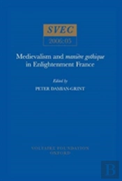 Medievalism And 'Maniere Gothique' In Enlightenment France