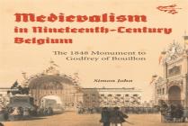 Medievalism In Nineteenth-Century Belgium