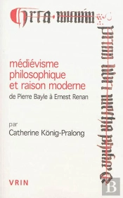 Médiévisme Philosophique Et Raison Moderne De Pierre Bayle À Ernest Renan