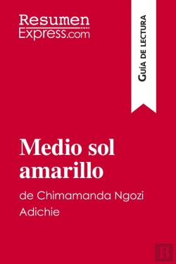Bertrand.pt - Medio Sol Amarillo De Chimamanda Ngozi Adichie (Guia De Lectura) : Resumen Y Analisis Completo