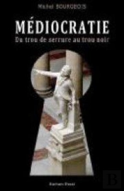 Médiocratie ; Du Trou De Serrure Au Trou Noir