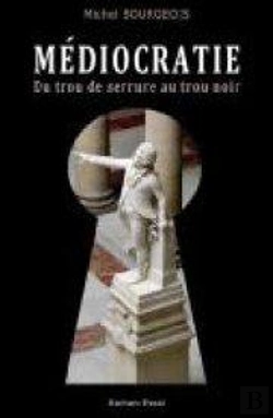 Bertrand.pt - Médiocratie ; Du Trou De Serrure Au Trou Noir