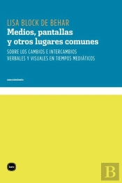 Medios, Pantallas Y Otros Lugares Comunes