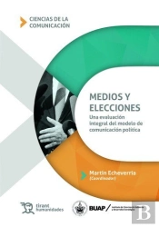 Medios Y Elecciones Una Evaluacion Integral Del Modelo De Co