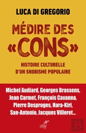 Medire Des Cons - Histoire D'Un Snobisme Populaire De Celine A Pierre Desproges