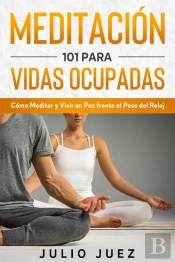 Meditación 101 Para Vidas Ocupadas