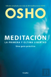 Meditación (Edición Ampliada Con Más De 80 Meditaciones Osho)