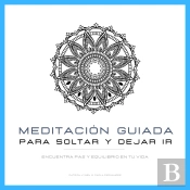 Meditación Guiada Para Soltar Y Dejar Ir
