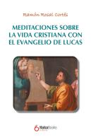 Meditaciones Sobre La Vida Cristiana Con El Evangelio De Lucas