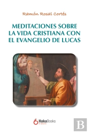 Meditaciones Sobre La Vida Cristiana Con El Evangelio De Lucas