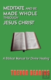 Meditate And Be Made Whole Through Jesus Christ