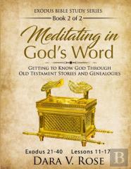 Meditating In God'S Word Exodus Bible Study Series Book 2 Of 2 Exodus 21-40 Lessons 11-17
