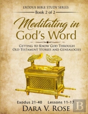 Meditating In God'S Word Exodus Bible Study Series Book 2 Of 2 Exodus 21-40 Lessons 11-17