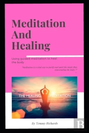 Meditation And Healing Using Guided Meditation To Heal The Body