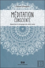 Meditation Consciente - Apprenez Le Langage De Votre Coeur
