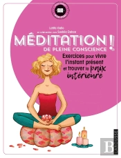 Méditation De Pleine Conscience ! Exercices Pour Vivre L'Instant Présent Et Trouver La Paix Intérieure