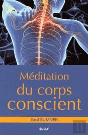 Méditation Du Corps Conscient ; Retrouver La Présence En Soi-Même