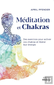 Meditation Et Chakras - Des Exercices Pour Activer Vos Chakras Et Liberer Leur Energie