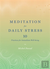 Meditation For Daily Stress: 10 Practices For Immediate Well-Being