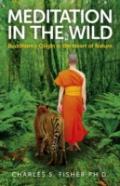 Meditation In The Wild - Buddhism`S Origin In The Heart Of Nature