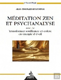 Bertrand.pt - Méditation Zen Et Psychanalyse ; Transformer Souffrance Et Colère En Énergie D'Eveil