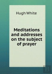Meditations And Addresses On The Subject Of Prayer
