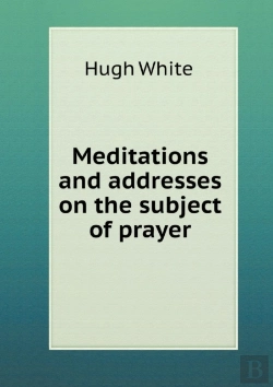 Bertrand.pt - Meditations And Addresses On The Subject Of Prayer