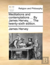 Meditations And Contemplations ... By James Hervey, ... The Twenty-Sixth Edition.