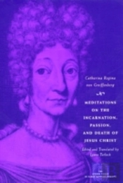Meditations On The Incarnation, Passion, And Death Of Jesus Christ