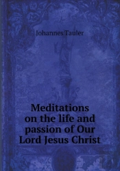 Meditations On The Life And Passion Of Our Lord Jesus Christ
