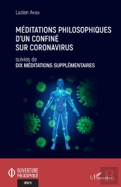 Méditations Philosophiques D'Un Confiné Sur Coronavirus ; Dix Méditations Supplémentaires