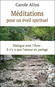 Méditations Pour Un Éveil Spirituel ; Dialogue Avec L'Âme : Il N'Y A Que L'Amour En Partage