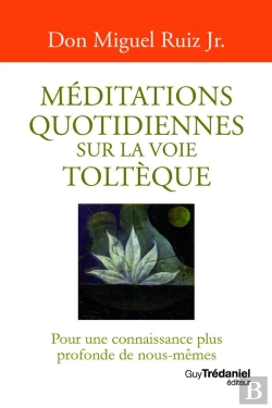 Bertrand.pt - Méditations Quotidiennes Sur La Voie Toltèque : Pour Une Connaissance Plus Profonde De Nous-Mêmes