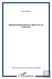 Méditations Sur Le Réel Et Le Virtuel