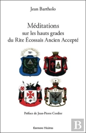 Méditations Sur Les Hauts Grades Du Rite Écossais Ancien Et Accepté
