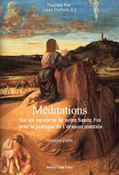 Méditations Sur Les Mystères De Notre Sainte Foi Avec La Pratique De L'Oraison Mentale