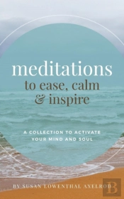 Meditations To Ease, Calm, And Inspire