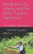 Meditative Fly Fishing And The Battle Against Depression