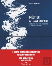 Méditer À Travers L'Art : 100 Oeuvres Pour Faire L'Expérience De La Pleine Conscience (Édition 2025)