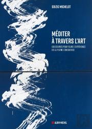 Méditer À Travers L'Art : 100 Oeuvres Pour Faire L'Expérience De La Pleine Conscience