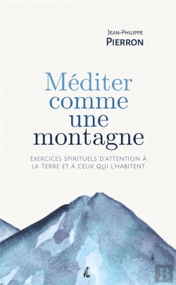 Bertrand.pt - Méditer Comme Une Montagne : Exercices Spirituels D'Attention À La Terre Et À Ceux Qui L'Habitent