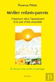 Méditer Enfants-Parents : S'Épanouir Dans L'Apaisement Et La Joie D'Être Ensemble En Bonus Cinq Contes À Partager