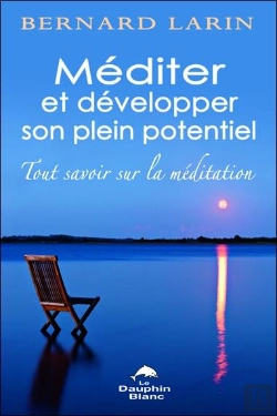 Bertrand.pt - Méditer Et Développer Son Plein Potentiel ; Tout Savoir Sur La Méditation
