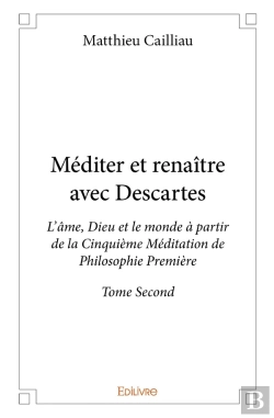 Bertrand.pt - Méditer Et Renaître Avec Descartes - Tome 2 : L'Âme, Dieu Et Le Monde À Partir De La Cinquième Méditation De Philosophie Première