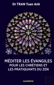 Méditer Les Évangiles : Pour Les Chrétiens Et Les Pratiquants Du Zen
