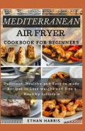 Mediterranean Air Fryer Cookbook For Beginners