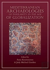 Mediterranean Archaeologies Of Insularity In The Age Of Globalization