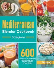 Mediterranean Blender Cookbook For Beginners