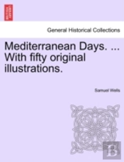 Mediterranean Days. ... With Fifty Origi
